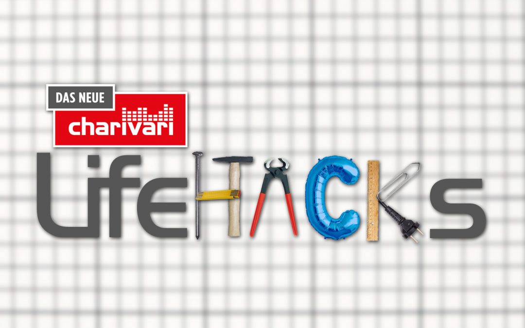 Die Charivari Lifehacks – Tipps und Tricks für euren Alltag –  Part 6